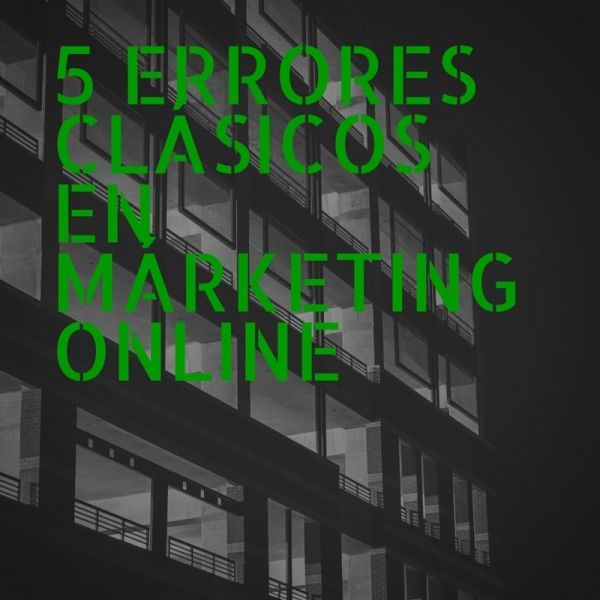 5 errores clásicos en márketing online